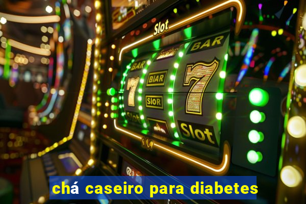 chá caseiro para diabetes