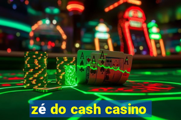 zé do cash casino