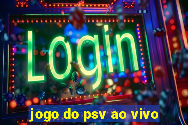 jogo do psv ao vivo