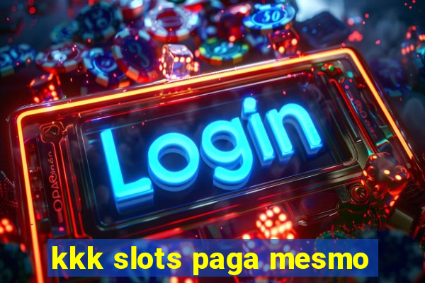 kkk slots paga mesmo