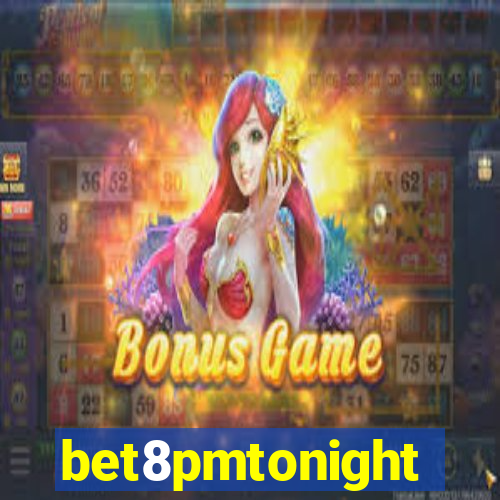 bet8pmtonight