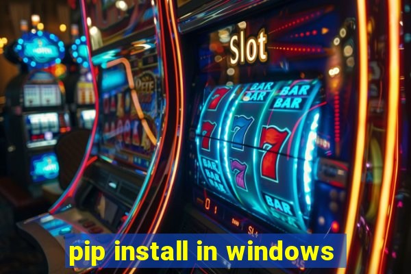 pip install in windows