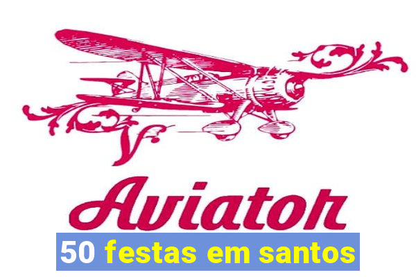 50 festas em santos