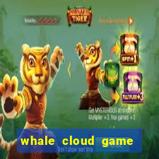 whale cloud game site oficial