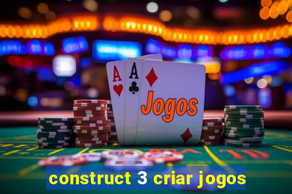 construct 3 criar jogos