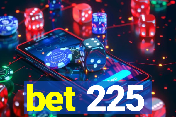 bet 225