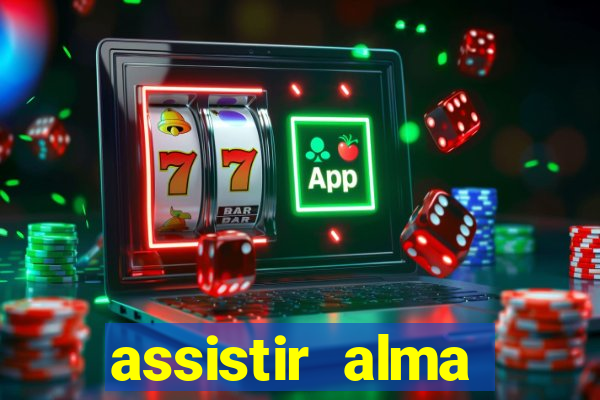 assistir alma gêmea online grátis