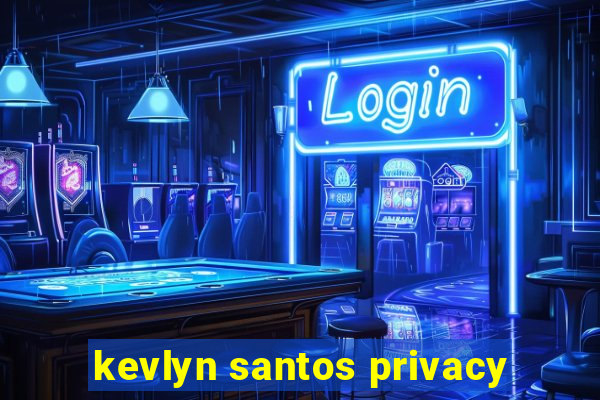 kevlyn santos privacy