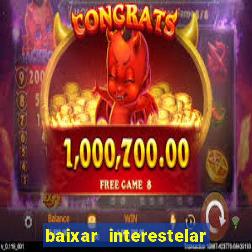 baixar interestelar 4k dublado