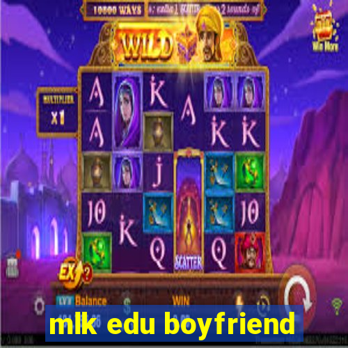 mlk edu boyfriend