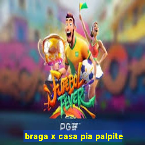 braga x casa pia palpite