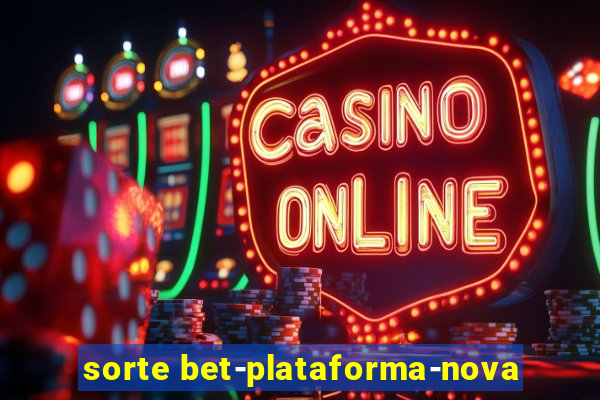 sorte bet-plataforma-nova