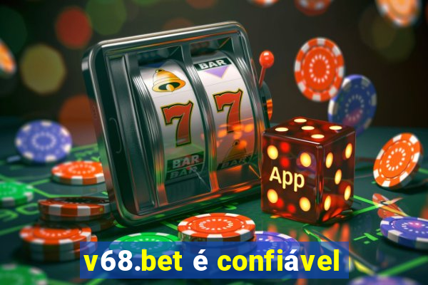 v68.bet é confiável