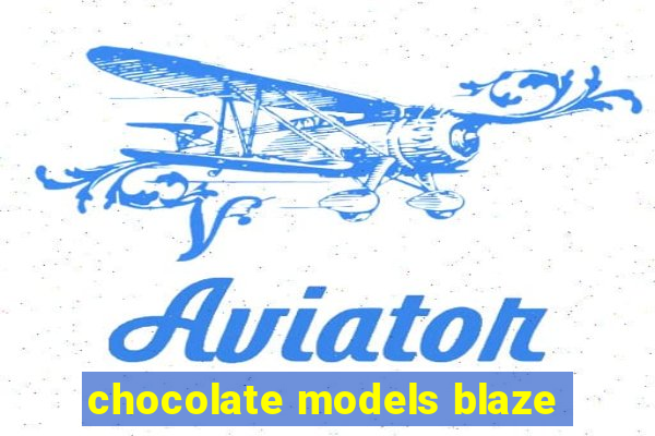 chocolate models blaze