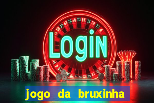 jogo da bruxinha ganhar dinheiro