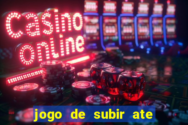 jogo de subir ate o ceu