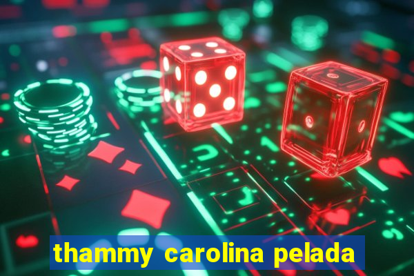 thammy carolina pelada