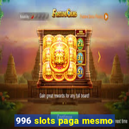 996 slots paga mesmo