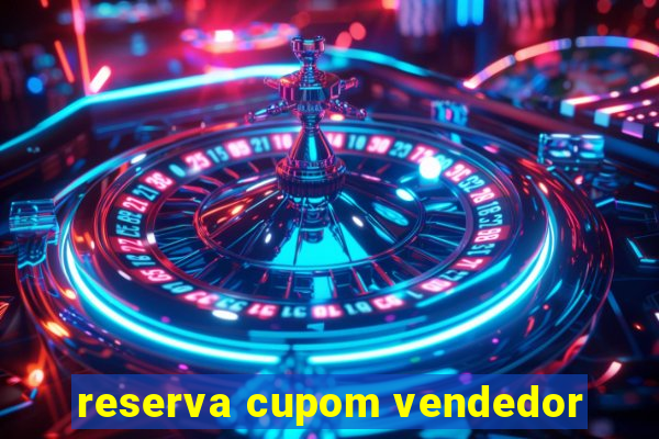 reserva cupom vendedor