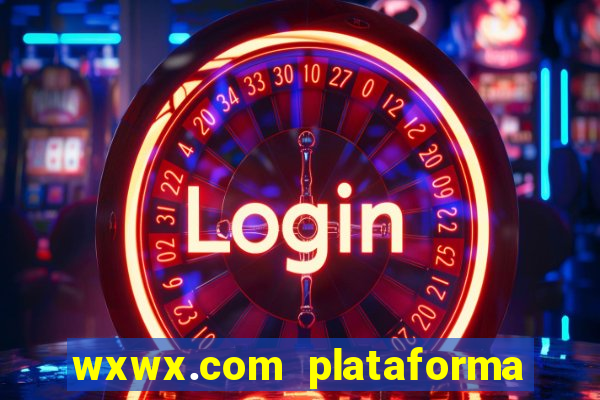 wxwx.com plataforma de jogos