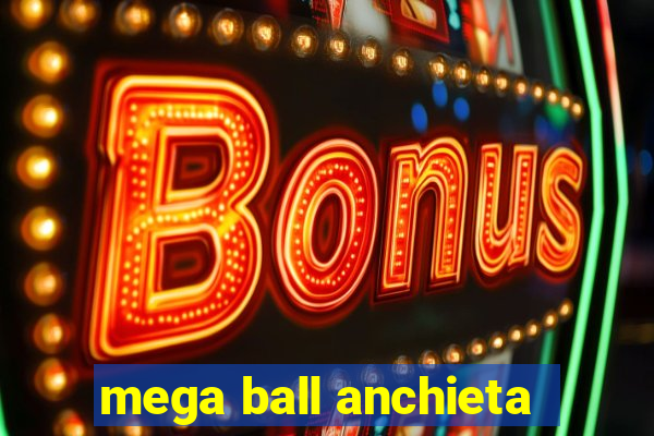 mega ball anchieta