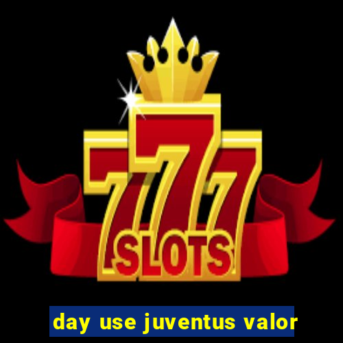 day use juventus valor