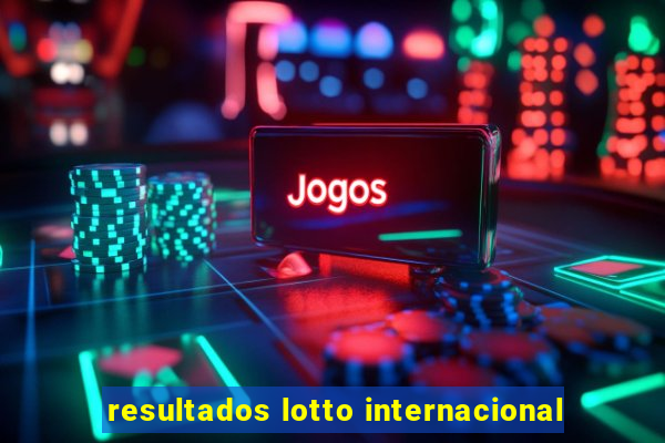 resultados lotto internacional