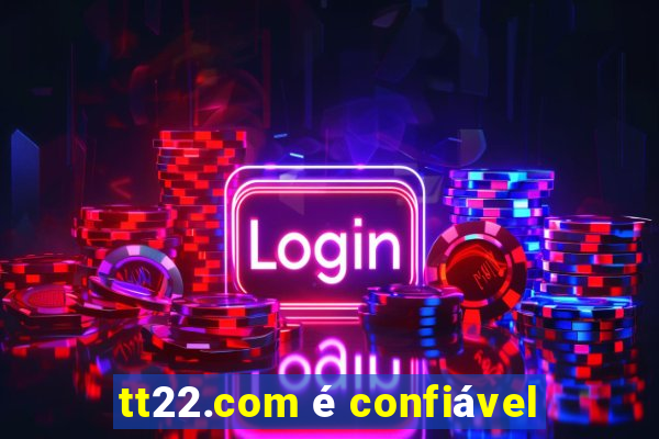 tt22.com é confiável