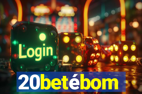 20betébom