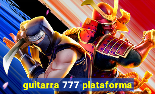 guitarra 777 plataforma