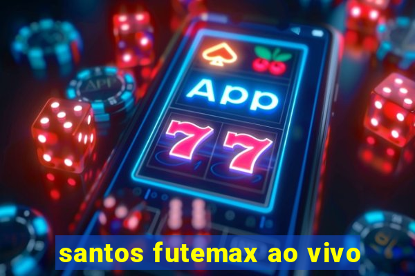 santos futemax ao vivo