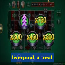 liverpool x real madrid futemax