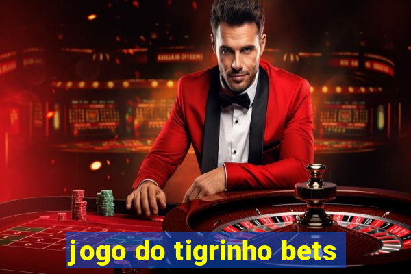 jogo do tigrinho bets