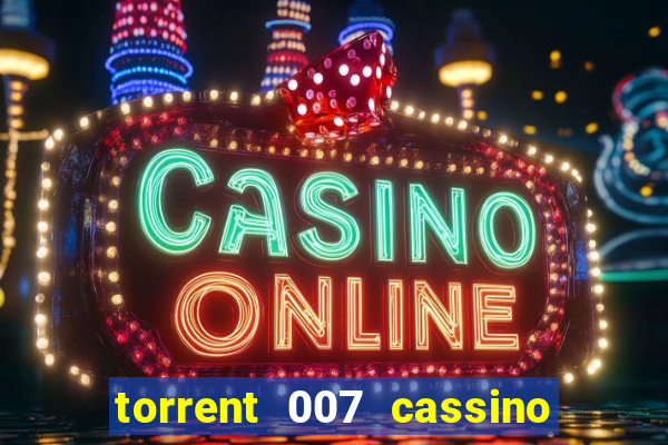 torrent 007 cassino royale legendado