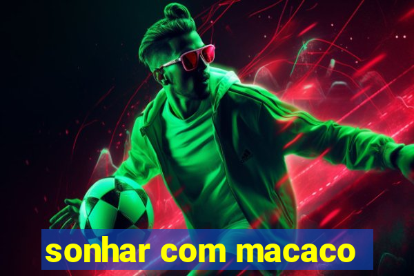 sonhar com macaco