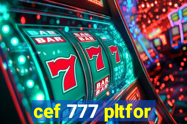 cef 777 pltfor