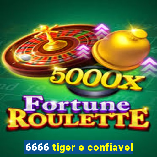 6666 tiger e confiavel