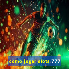 como jogar slots 777