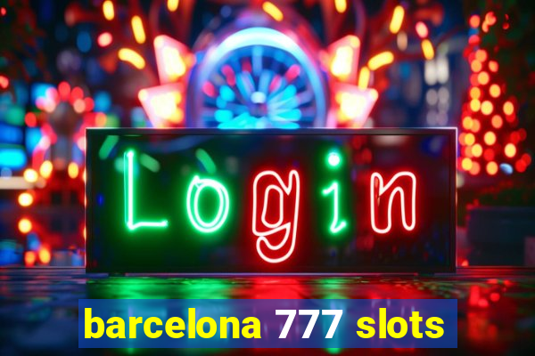 barcelona 777 slots