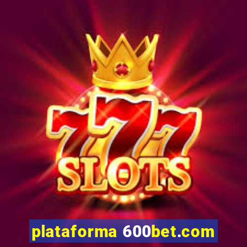 plataforma 600bet.com