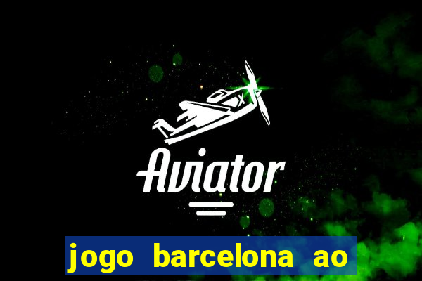 jogo barcelona ao vivo futemax