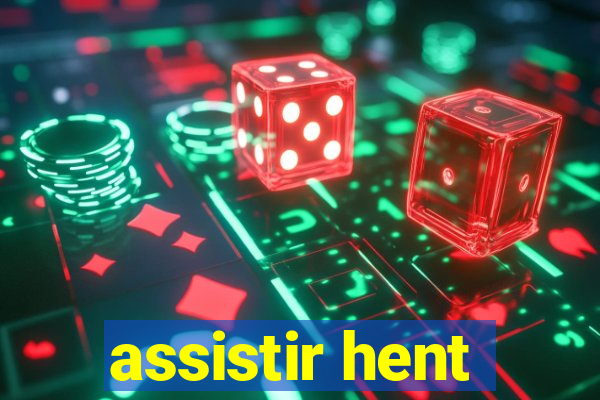 assistir hent