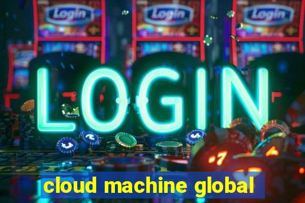 cloud machine global