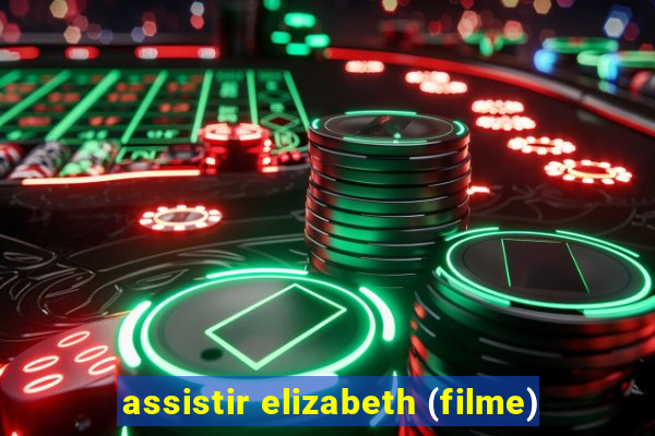 assistir elizabeth (filme)