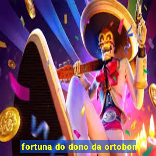 fortuna do dono da ortobom