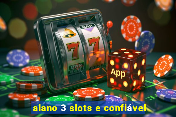 alano 3 slots e confiável