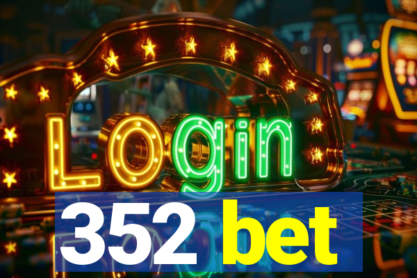 352 bet