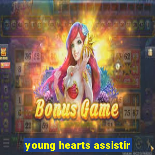 young hearts assistir