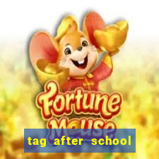 tag after school apk download