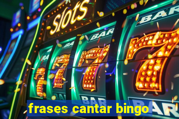 frases cantar bingo